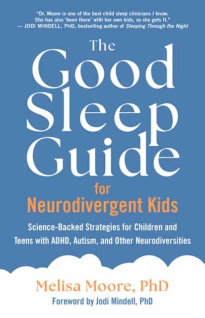 The Good Sleep Guide for Neurodivergent Kids : Science-Backed Strategies for Children and Teens with ADHD, Autism, and Other Neurodiversities - Melisa Moore