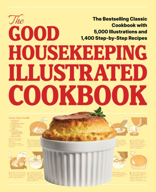 The Good Housekeeping Illustrated Cookbook : The Bestselling Classic Cookbook with 5,000 Illustrations and 1,400 Step-by-Step Recipes - Editors of Good Housekeeping