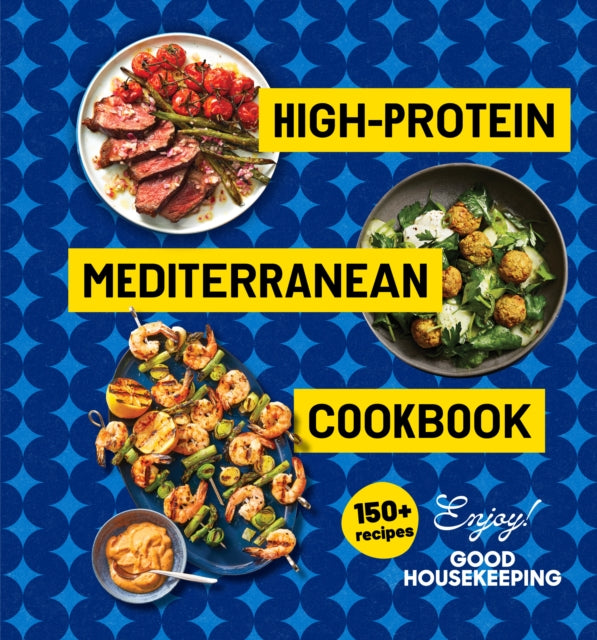 High-Protein Mediterranean Cookbook : 150 Recipes (A Good Housekeeping Book) - Good Housekeeping