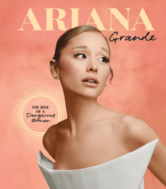 Ariana Grande : The Rise of a Dangerous Woman - Katie Connor