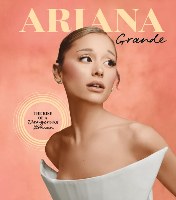 Ariana Grande : The Rise of a Dangerous Woman - Katie Connor