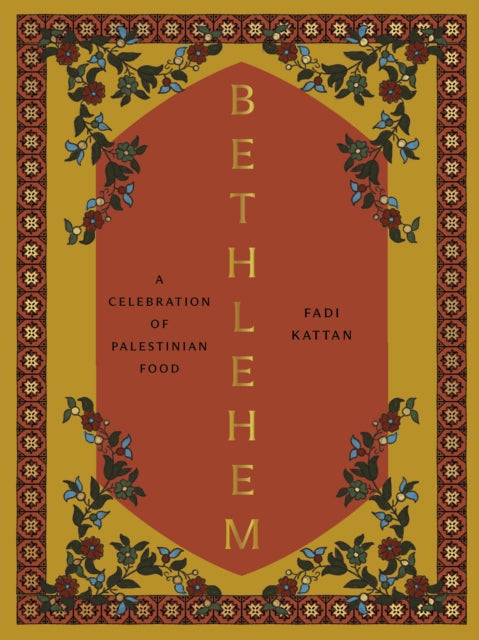 Bethlehem : A Celebration of Palestinian Food - Fadi Kattan