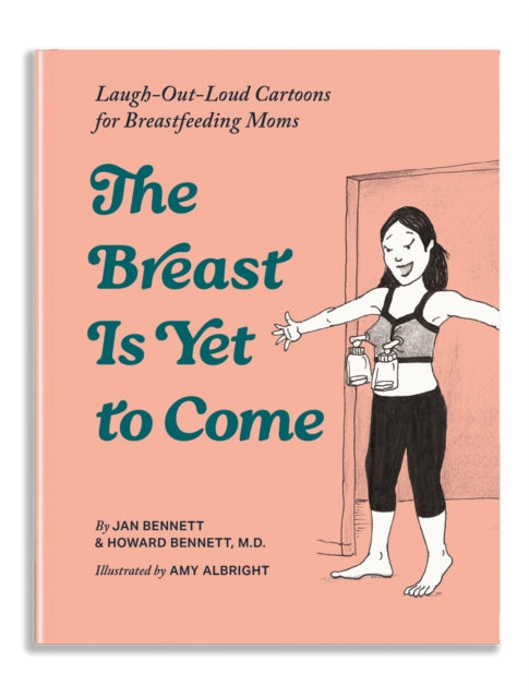 The Breast is Yet to Come : Cartoons for Nursing Moms - Howard J. Bennett