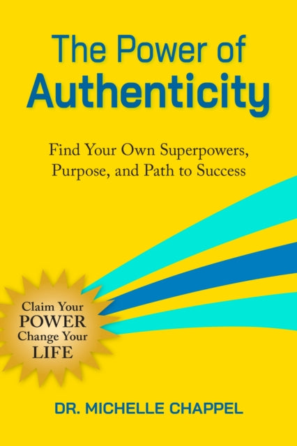 The Power of Authenticity : Find Your Own Superpowers, Purpose, and Path to Success - Diane Dreher