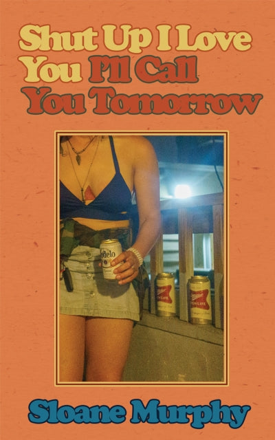 Shut Up, I Love You, I'll Call You Tomorrow - Sloane Murphy