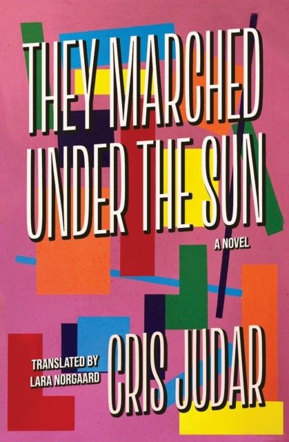 They Marched Under the Sun : A Novel - Cris Judar