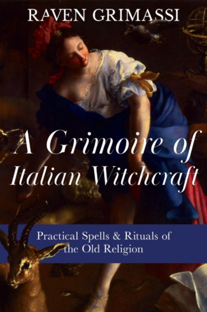 A Grimoire of Italian Witchcraft : Practical Spells & Rituals of the Old Religion - Raven Grimassi