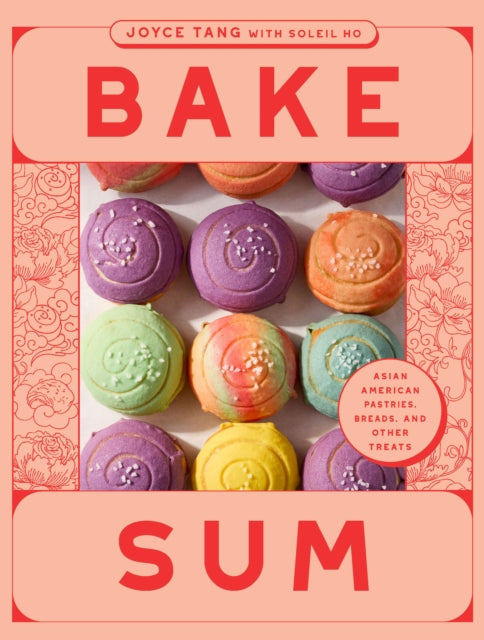Bake Sum : Asian American Pastries, Breads, and Other Treats - Joyce Tang
