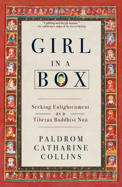 Girl in a Box : Seeking Enlightenment as a Tibetan Buddhist Nun - Paldrom Catharine Collins