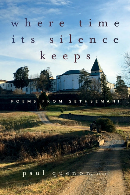 Where Time Its Silence Keeps : Poems from Gethsemani - Paul OCSO Quenon