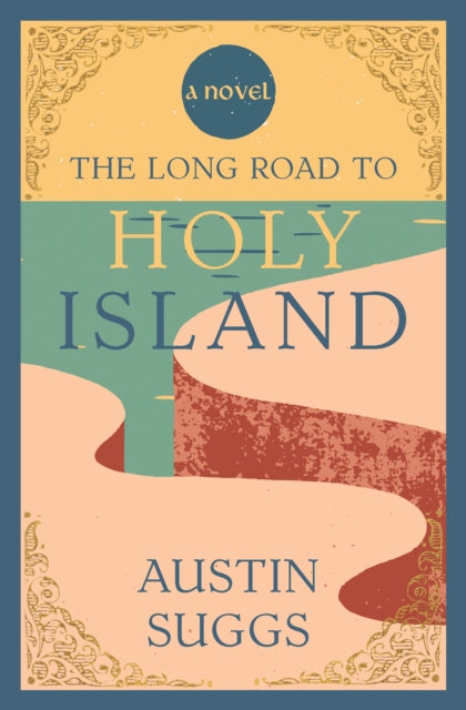 The Long Road to Holy Island : A Novel - Austin Suggs