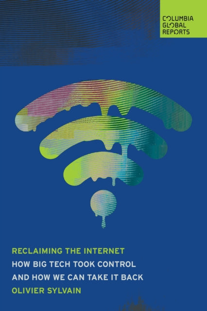 Recovering the Internet : How Big Tech Took Control-and How We Can Take It Back - Olivier Sylvain