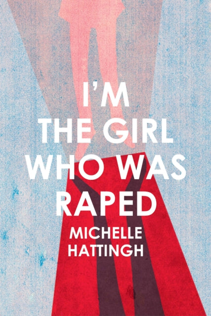 I'm the Girl Who Was Raped - Michelle Hattingh