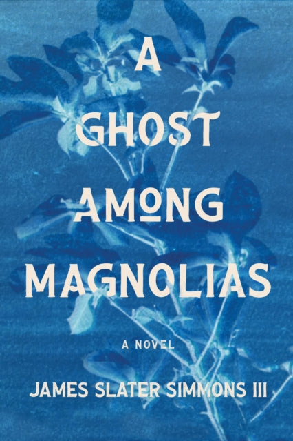 A Ghost Among Magnolias - James Slater Simmons