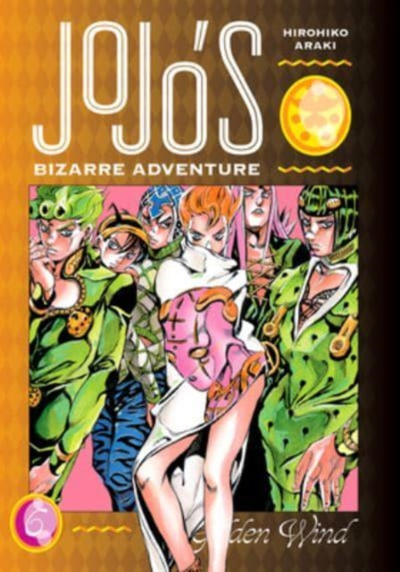 Front cover of JoJo's Bizarre Adventure: Part 5--Golden Wind, Vol. 6 by Hirohiko Araki, hardback