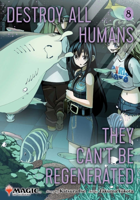 Destroy All Humans. They Can't Be Regenerated. A Magic: The Gathering Manga, Vol. 8 : Limited edition Magic: The Gathering card included in first printing! Volume 8 - Takuma Yokota