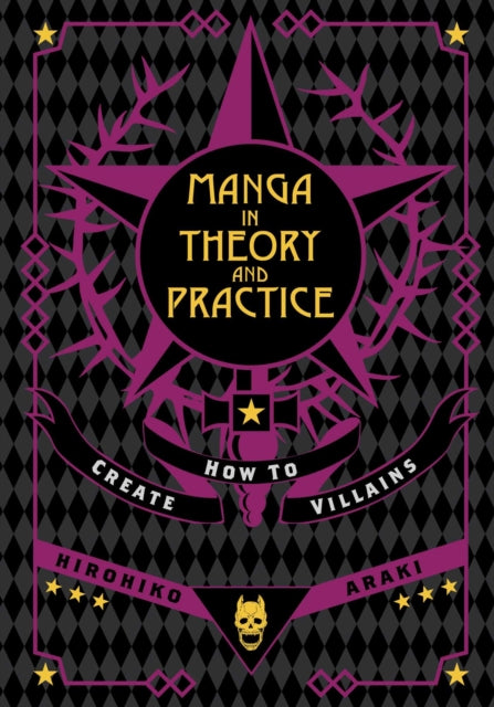 Manga in Theory and Practice: How to Create Villains : Volume 1 - Hirohiko Araki