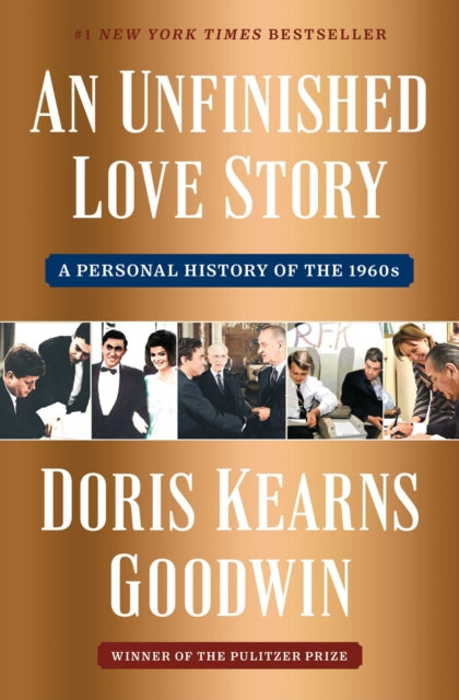 An Unfinished Love Story : A Personal History of the 1960s - Doris Kearns Goodwin