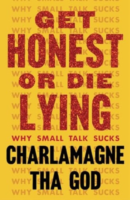 Get Honest or Die Lying : Why Small Talk Sucks
