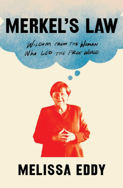 Merkel's Law : Wisdom from the Woman Who Led the Free World