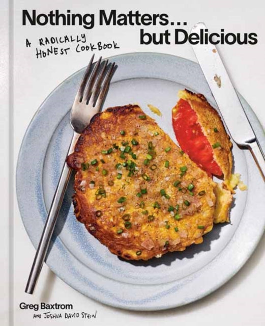 Front cover of Nothing Matters But Delicious by Greg Baxtrom, hardback