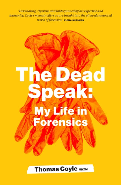 The Dead Speak : My life in forensics - Thomas Coyle
