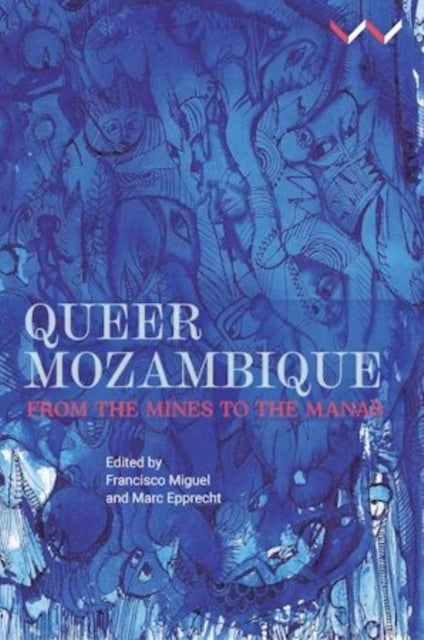 Queer Mozambique : From the Mines to the Manas - Daria Trentini