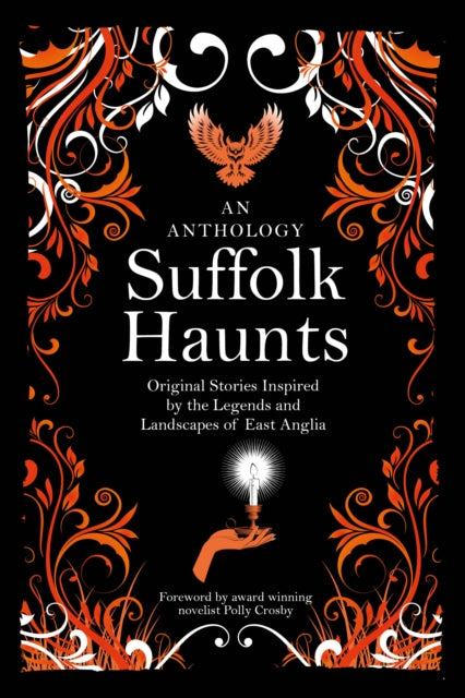 Suffolk Haunts : Original Stories Inspired by the Legends and Landscapes of East Anglia -