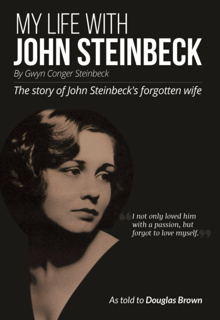 My Life With John Steinbeck : The story of John Steinbeck's forgotten wife - Gwyn Steinbeck