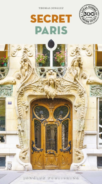 Secret Paris Guide : An insider's guide to the unusual and unfamiliar - Thomas Jonglez