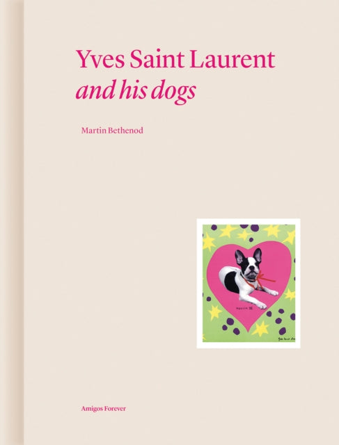 Yves Saint Laurent and his Dogs : Amigos Forever