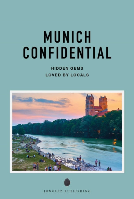 Munich Confidential : Escape the Ordinary: authentic, hand-picked, exceptional experiences - Christine Von Pahlen