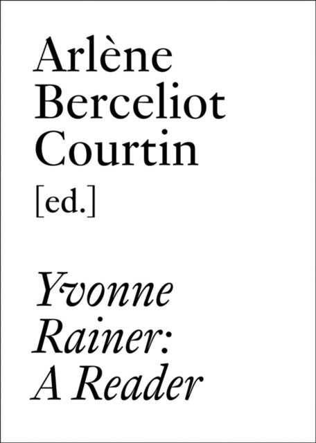 Yvonne Rainer: A Reader - Yvonne Rainer