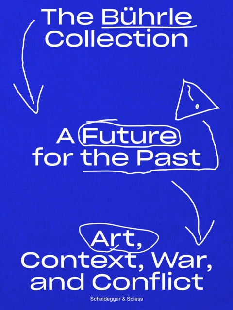 A Future for the Past : The Buhrle Collection: Art, Context, War and Conflict - Kunsthaus Zurich