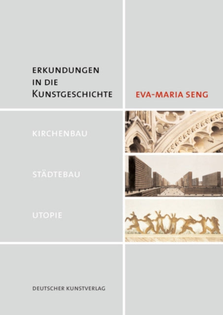 Erkundungen in Die Kunstgeschichte : Kirchenbau - Stadtebau - Utopie - Eva-Maria Seng