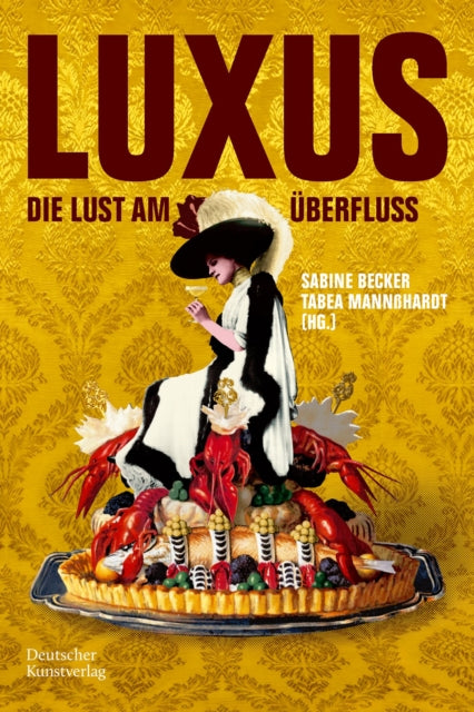 Luxus : Die Lust am Uberfluss - Sabine Becker