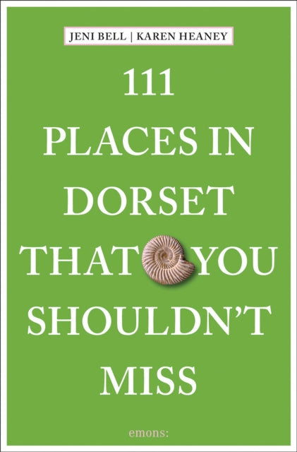 111 Places in Dorset That You Shouldn't Miss - Karen Heaney