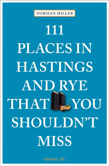 Front cover of 111 Places in Hastings and Rye That You Shouldn't Miss by Norman Miller, paperback