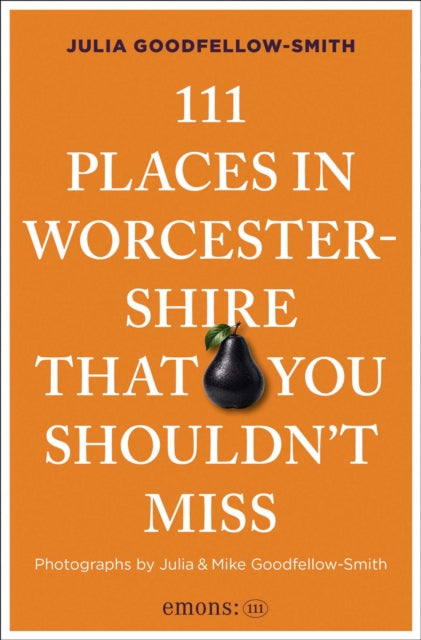 111 Places in Worcestershire That You Shouldn't Miss - Julia Goodfellow-Smith