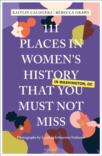 111 Places in Women's History in Washington DC That You Must Not Miss - Cynthia Schiavetto Staliunas