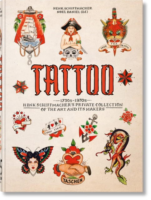 TATTOO : 1730s-1970s. Henk Schiffmacher's Private Collection. 45th Ed. - Noel Daniel