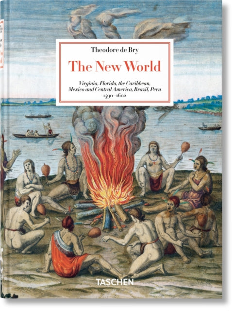 Theodore de Bry : The New World. 45th Ed. - Michiel van Groesen