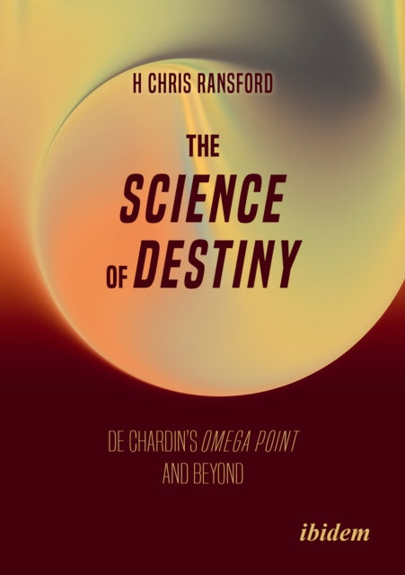 The Science of Destiny : De Chardin’s Omega Point and Beyond
