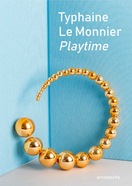 Typhaine Le Monnier -�Playtime : An Artistic Journey in Form and Meaning - Cristina Filipe
