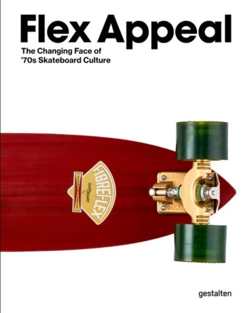 Flex Appeal : The Changing Face of '70s Skateboard Culture - Stefan Ytterborn