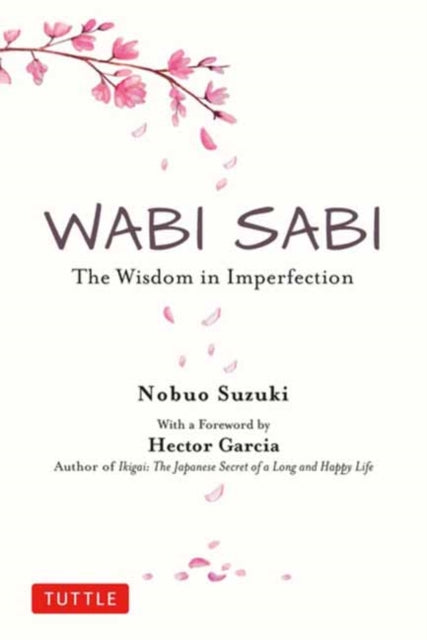 Wabi Sabi : The Wisdom in Imperfection - Hector Garcia