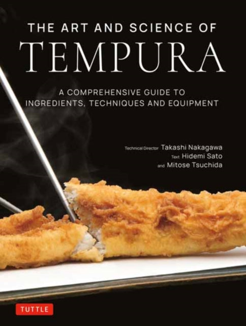 The Art and Science of Tempura : A Comprehensive Guide to Ingredients, Techniques and Equipment - Hidemi Sato