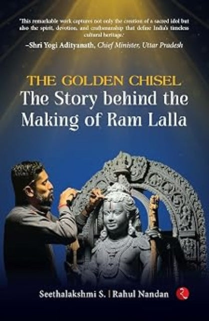 The Golden Chisel : The Story Behind the Making of Ram Lalla - S. Seethalakshmi