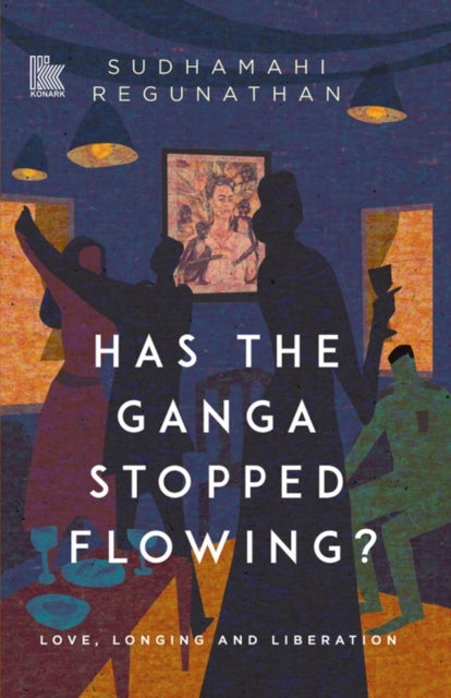 Has the Ganga Stopped Flowing? : Love, Longing and Liberation - Sudhamahi Regunathan