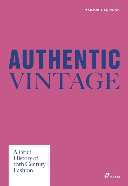 Authentic Vintage : A Brief History of 20th Century Fashion - Marjorie Le Noan